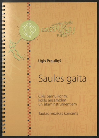 Saules gaita = [Solaris] : cikls bērnu korim, kokļu ansamblim un sitaminstrumentiem : tautas mūzikas koncerts