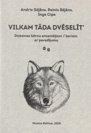 Vilkam tāda dvēselīt' : dziesmas bērnu ansambļiem/koriem ar pavadījumu