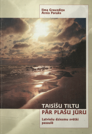 Taisīšu tiltu pār plašu jūru : latviešu dziesmu svētki pasaulē