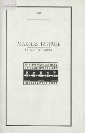 Mākslas izstāde = Latvian Art Exhibit : 12. Vispārējie latviešu dziesmu svētki ASV Indianapolē 2007
