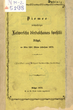 Pirmie vispārigie Latviešu dziedašanas svētki Rīgā, no 26ta līdz 29tam jūnijam 1873 : (izrīkoti caur Rīgas Latviešu biedrību)