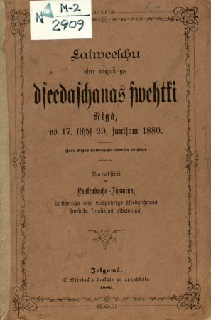 Latweeschu otree wispahrigee dseedaschanas swehtki : Rigâ no 17. lihds 20. junijam 1880 : (zaur Rigas Latweeschu beedribu isrihkoti)