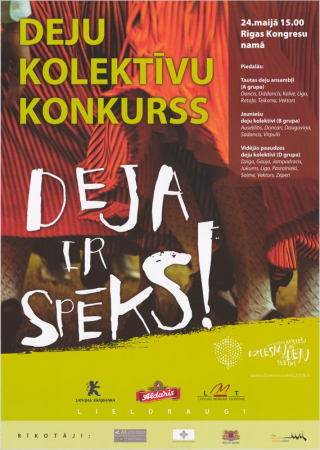 Deja ir spēks! [attēls] Deju kolektīvu konkurss 24. maijā 15.00 Rīgas Kongresu namā : XXIV Vispārējie latviešu dziesmu un XIV deju svētki 5.-12. jūlijs 2008