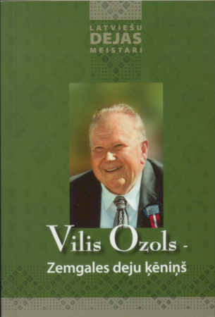Vilis Ozols - Zemgales deju ķēniņš /[redaktore Elita Priedīte]
