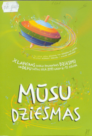 Mūsu dziesmas : X Latvijas skolu jaunatnes dziesmu un deju svētki Rīgā, 2010. gada 6.-11. jūlijā