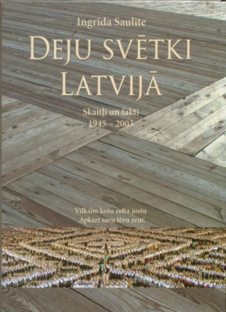Deju svētki Latvijā : skaitļi un fakti, 1945-2003