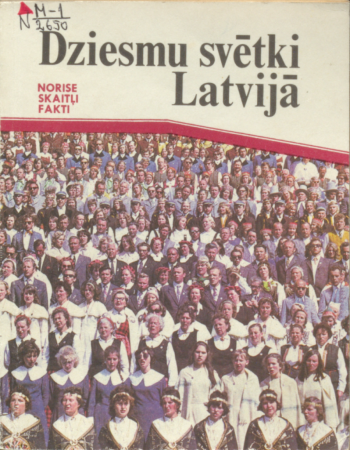 Dziesmu svētki Latvijā :norise, skaitļi, fakti