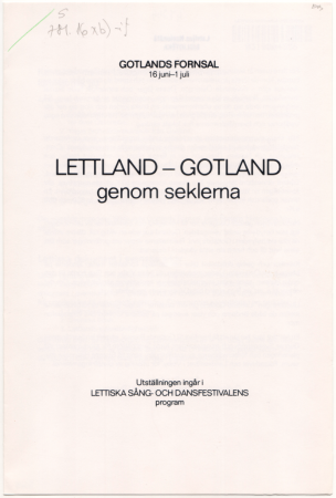 Lettland- Gotlannd genom seklerna : Gotlands fornsal 16 juni-1 juli : Utställningen ingår i Lettiska sång- och dansfestivalens program