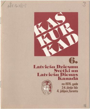 Kas Kur Kad : 6. Latviešu Dziesmu Svētki un Latviešu Dienas Kanādā no 1976. gada 24. jūnija līdz 4. jūlijam, Toronto : [programma]