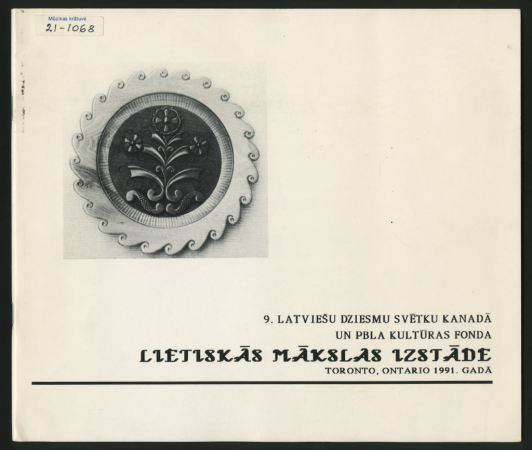 Katalogs. Lietiskās mākslas izstāde Toronto, Ontario, Kanādā 3. - 6. jūlijam 1991. g. [9. Latviešu Dziesmu svētkos] : iekārtojusi Latviešu Daiļamatnieku Savienība Kanādā